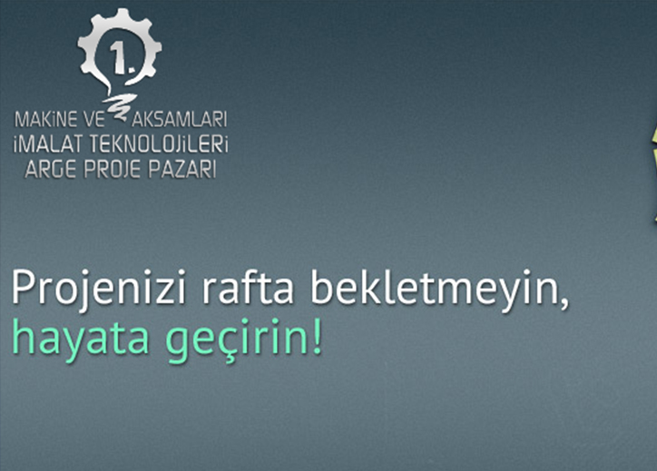 I.Makine ve Aksamları İmalat Teknolojileri Ar-Ge Proje Pazarı Yarışması On-line Başvuruları Başladı